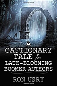 A Cautionary Tale for Late-Blooming Boomer Authors (Paperback)