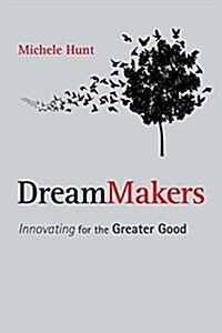 Dreammakers : Innovating for the Greater Good (Paperback)