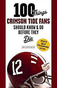 100 Things Crimson Tide Fans Should Know & Do Before They Die (Paperback, 2015 National C)
