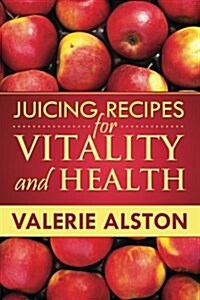 Juicing Recipes for Vitality and Health (Paperback)