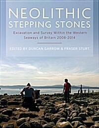 Neolithic Stepping Stones : Excavation and Survey Within the Western Seaways of Britain, 2008-2014 (Paperback)