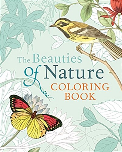 The Beauties of Nature Coloring Book: Coloring Flowers, Birds, Butterflies, & Wildlife (Paperback)