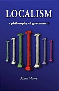 Localism: A Philosophy of Government (Paperback)