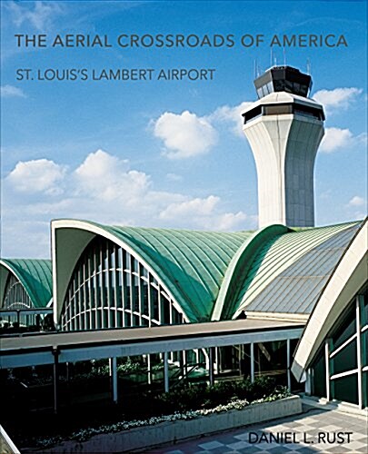 The Aerial Crossroads of America: St. Louiss Lambert Airport (Hardcover)