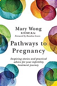 Pathways to Pregnancy: Personal Stories and Practical Advice for Your Fertility Journey (Paperback)
