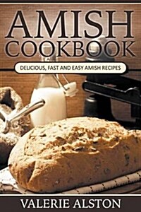 Amish Cookbook: Delicious, Fast and Easy Amish Recipes (Paperback)