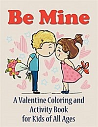 Be Mine: A Valentine Coloring and Activity Book for Kids of All Ages (Paperback)