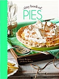 Tiny Book of Pies: Classic Recipes for Every Season (Hardcover)