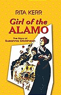 Girl of the Alamo: The Story of Susanna Dickinson (Paperback)