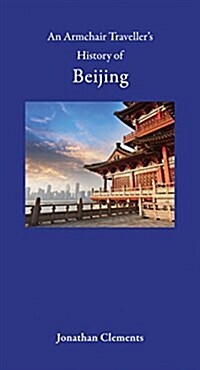 An Armchair Travellers History of Beijing (Hardcover)