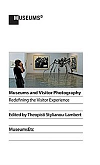 Museums and Visitor Photography: Redefining the Visitor Experience (Hardcover)