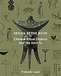 Design by the Book: Chinese Ritual Objects and the Sanli Tu (Paperback)