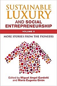 Sustainable Luxury and Social Entrepreneurship Volume II : More Stories from the Pioneers (Paperback)