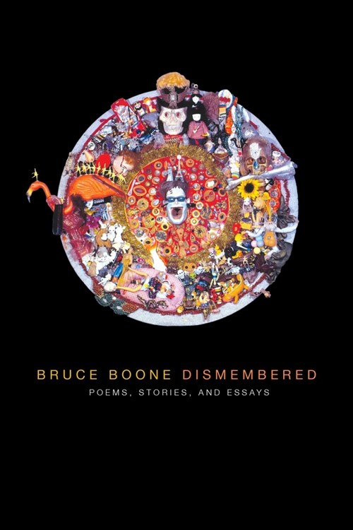 Bruce Boone Dismembered: Selected Poems, Stories, and Essays (Paperback)