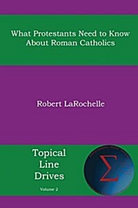 What Protestants Need to Know about Roman Catholics (Paperback)