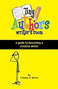 Tiny Authors Writers Room Guide Book: A Guide to Becoming a Creative Writer (Paperback)
