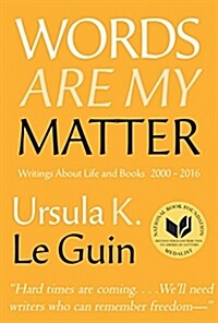 Words Are My Matter: Writings about Life and Books, 2000-2016, with a Journal of a Writeras Week (Hardcover)