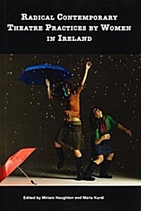 Radical Contemporary Theatre Practices by Women in Ireland (Hardcover)