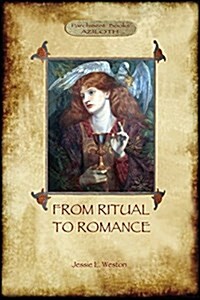 From Ritual to Romance : The True Source of the Holy Grail (Aziloth Books) (Paperback)