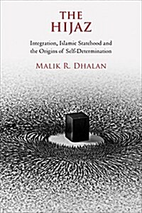 Hijaz - Integration, Islamic Statehood and the Origins of Self-Determination (Hardcover)