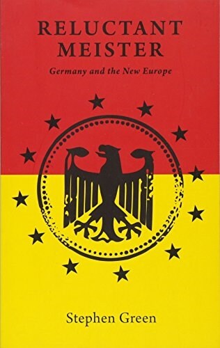 Reluctant Meister : How Germanys Past is Shaping Its European Future (Paperback)