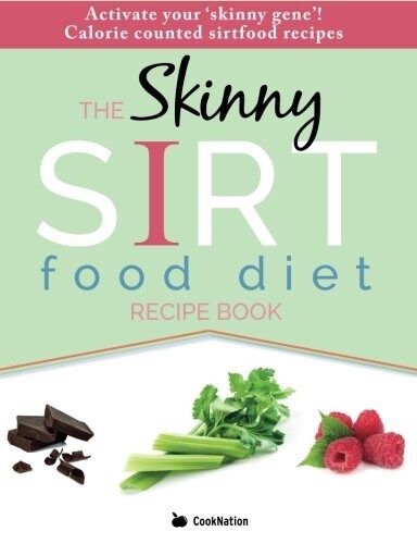 The Skinny Sirtfood Diet Recipe Book: Activate Your Skinny Gene and Lose Up to 7lbs in 7 Days! (Paperback)
