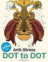 Anti-Stress Dot to Dot: Relaxing & Inspirational Adult Dot to Dot Colouring Book (Paperback)