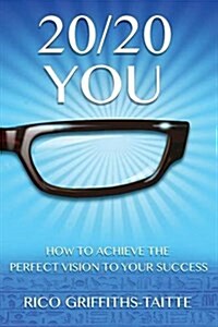20/20 You: How to Achieve the Perfect Vision to Your Success (Paperback)