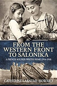 From the Western Front to Salonika : A French Soldier Writes Home (1914-1918) (Paperback)