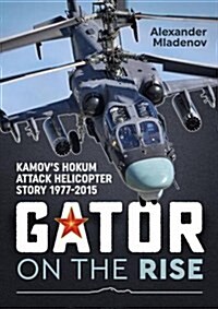 Gator on the Rise : Kamovs Hokum Attack Helicopter Story 1977-2015 (Paperback)