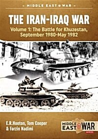 The Iran-Iraq War, Volume 1: The Battle for Khuzestan, September 1980-May 1982 (Paperback)