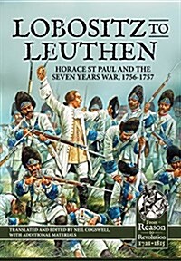 Lobositz to Leuthen : Horace St Paul and the Seven Years War, 1756-1757 (Hardcover)