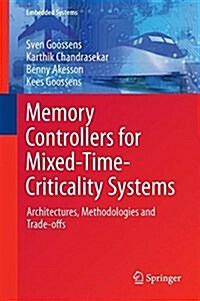 Memory Controllers for Mixed-Time-Criticality Systems: Architectures, Methodologies and Trade-Offs (Hardcover, 2016)