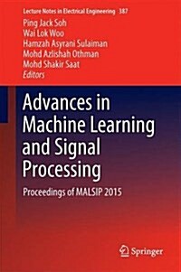 Advances in Machine Learning and Signal Processing: Proceedings of Malsip 2015 (Hardcover, 2016)