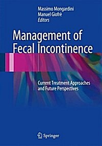 Management of Fecal Incontinence: Current Treatment Approaches and Future Perspectives (Hardcover, 2016)