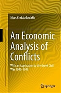 An Economic Analysis of Conflicts: With an Application to the Greek Civil War 1946-1949 (Hardcover, 2016)