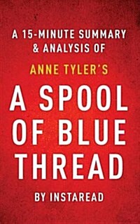 A Spool of Blue Thread by Anne Tyler a 15-Minute Summary & Analysis (Paperback)