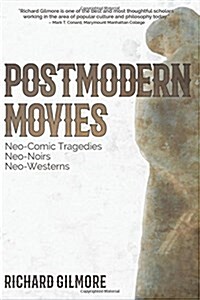 Postmodern Movies: Neo-Comic Tragedies, Neo-Noirs, Neo-Westerns (Paperback)