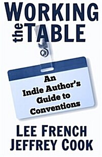 Working the Table: An Indie Authors Guide to Conventions (Paperback)