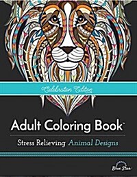 Stress Relieving Animal Designs: Adult Coloring Book, Celebration Edition (Paperback)