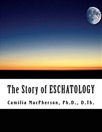 The Story of Eschatology: Told Using Automatic Drawings and Surreal Art Written in the Style of Scholars Art (Paperback)