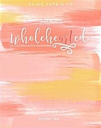 Wholehearted: A Coloring Book Devotional (Spiral, Premium)