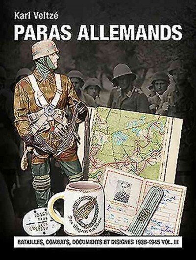 Les Paras Allemands: Volume 3 - Batailles, Combats, Documents Et Insignes (Hardcover)