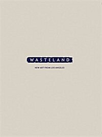 Wasteland: New Art from Los Angeles (Hardcover)