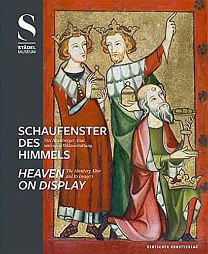 Schaufenster Des Himmels / Heaven on Display: Der Altenberger Altar Und Seine Bildausstattung / The Altenberg Altar and Its Imagery (Hardcover)