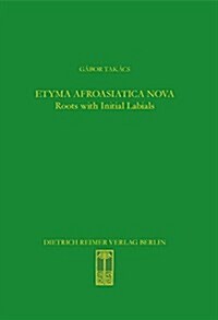 Etyma Afroasiatica Nova: Roots with Initial Labials (*B-, *P-, *F-, *M-) (Hardcover)