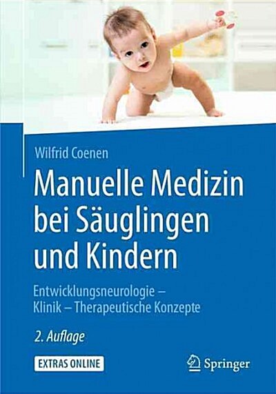 Manuelle Medizin Bei S?glingen Und Kindern: Entwicklungsneurologie - Klinik - Therapeutische Konzepte (Hardcover, 2, 2., Akt. Aufl.)