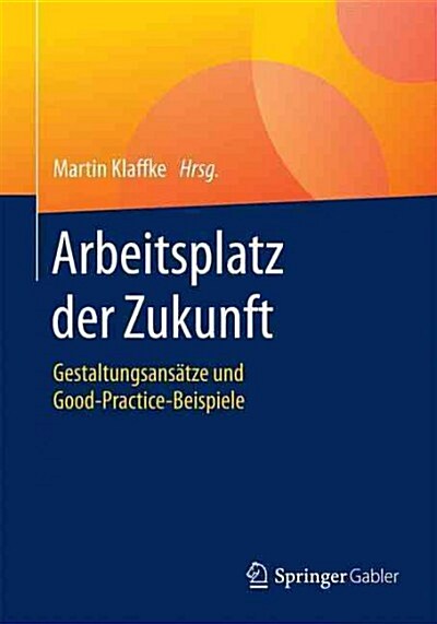 Arbeitsplatz Der Zukunft: Gestaltungsans?ze Und Good-Practice-Beispiele (Paperback, 1. Aufl. 2016)