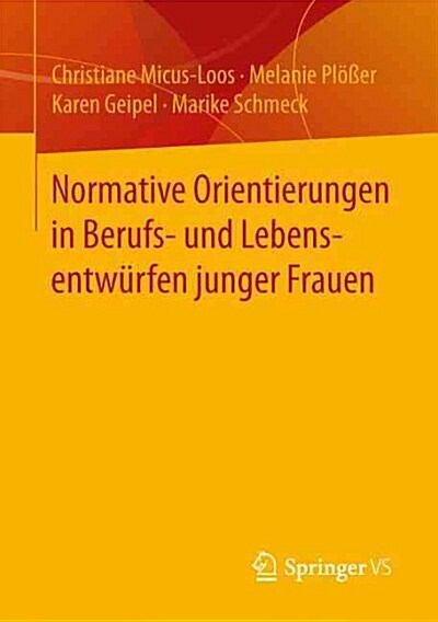 Normative Orientierungen in Berufs- Und Lebensentw?fen Junger Frauen (Paperback, 1. Aufl. 2016)