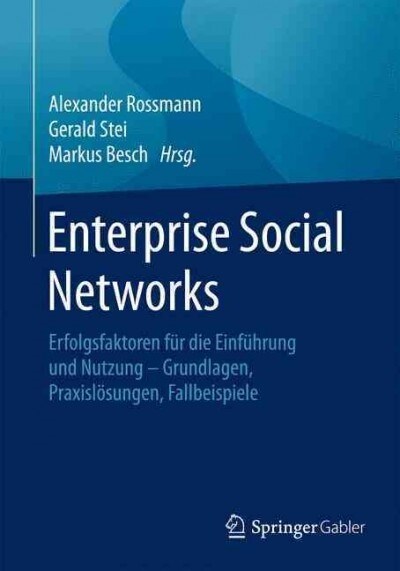 Enterprise Social Networks: Erfolgsfaktoren F? Die Einf?rung Und Nutzung - Grundlagen, Praxisl?ungen, Fallbeispiele (Paperback, 1. Aufl. 2016)